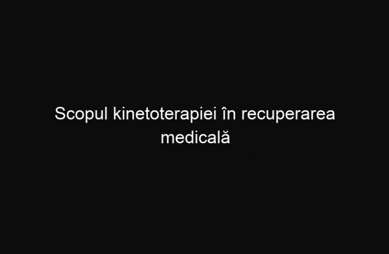 Scopul kinetoterapiei în recuperarea medicală